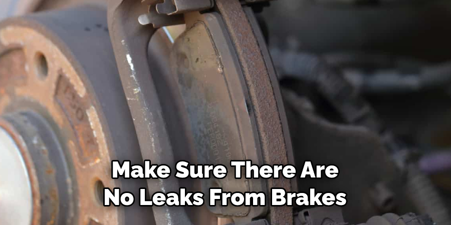Make Sure There Are
No Leaks From Brakes