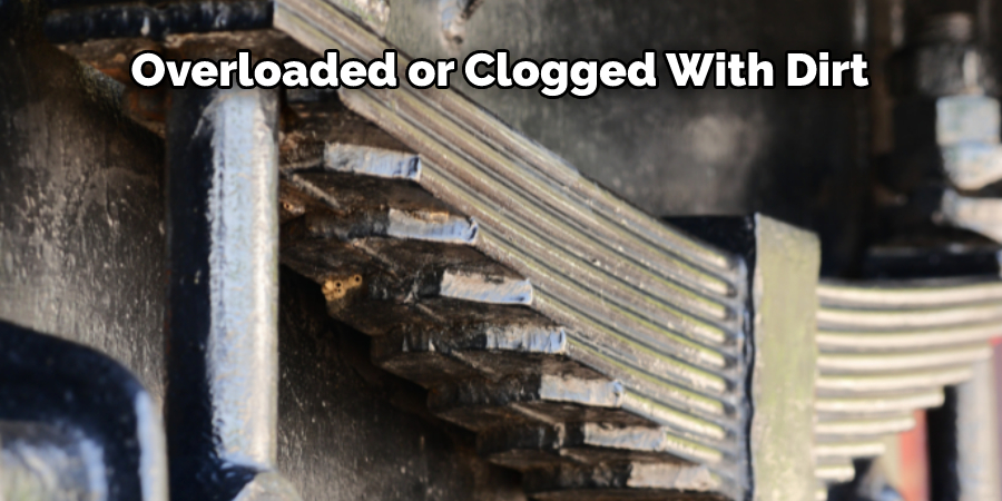 Overloaded or Clogged With Dirt