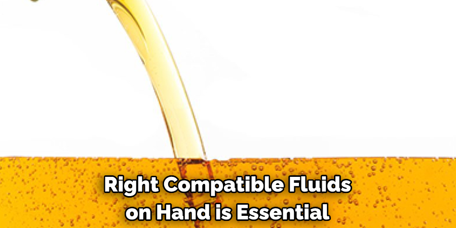 Right Compatible Fluids
on Hand is Essential