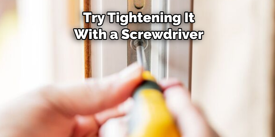 Try Tightening It With a Screwdriver