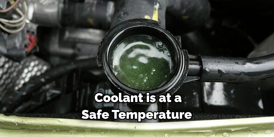  Coolant is at a 
Safe Temperature