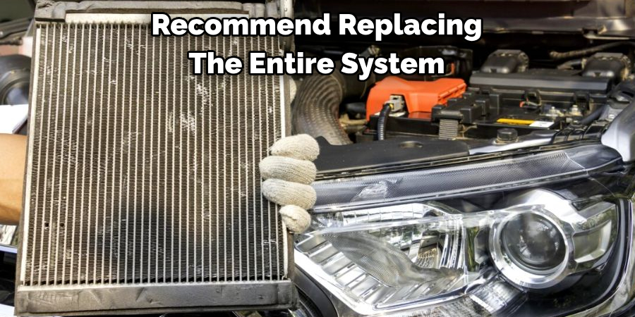 Recommend Replacing 
The Entire System