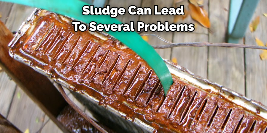 Sludge Can Lead 
To Several Problems