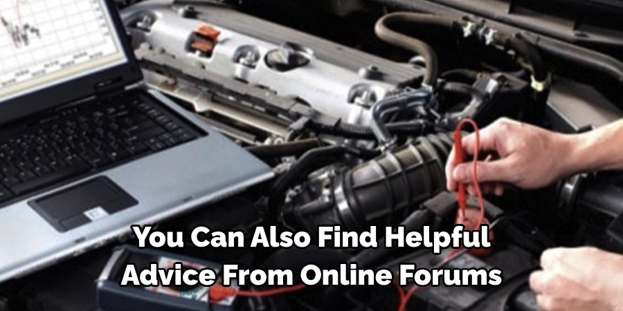 You Can Also Find Helpful 
Advice From Online Forums