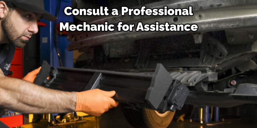Consult a Professional 
Mechanic for Assistance