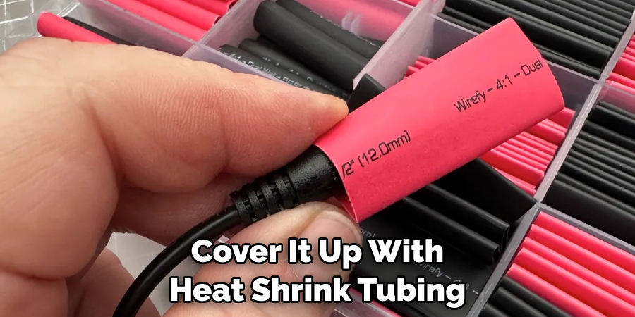 Cover It Up With Heat Shrink Tubing