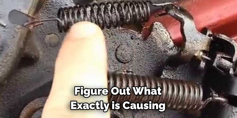 Figure Out What 
Exactly is Causing