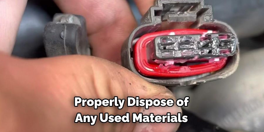 Properly Dispose of 
Any Used Materials