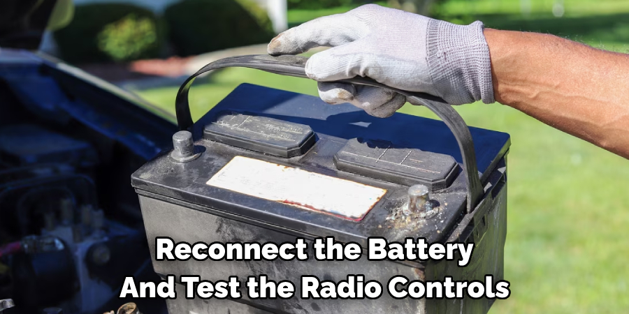 Reconnect the Battery 
And Test the Radio Controls