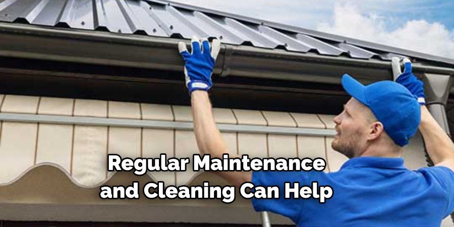 Regular Maintenance
and Cleaning Can Help