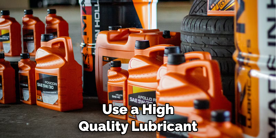 Use a High Quality Lubricant