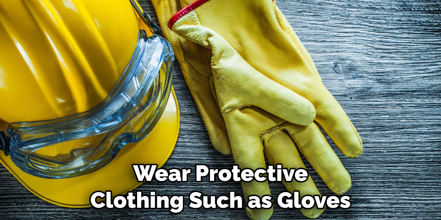 Wear Protective Clothing Such as Gloves
