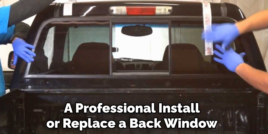 A Professional Install or Replace a Back Window