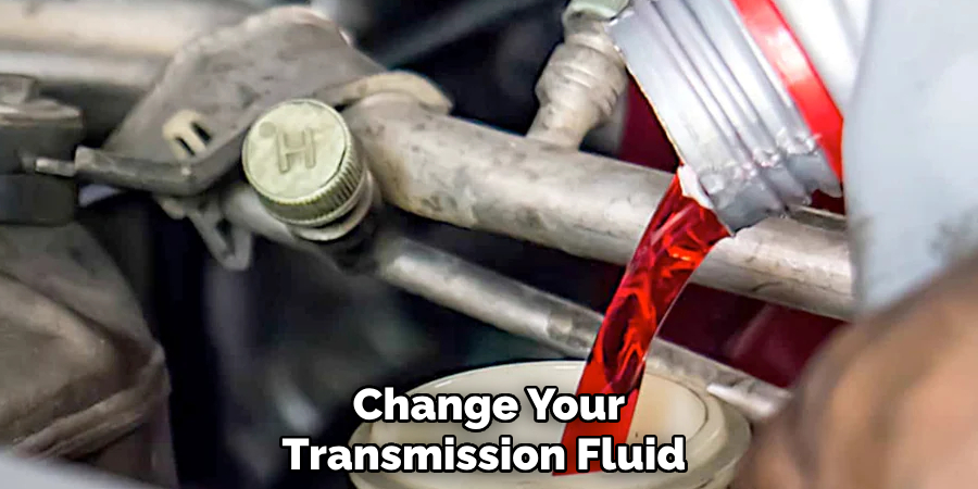Change Your Transmission Fluid 