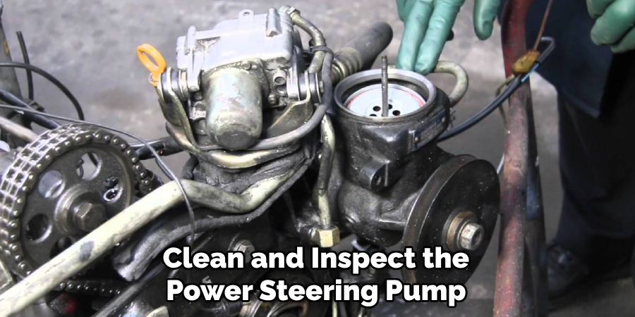Clean and Inspect the Power Steering Pump
