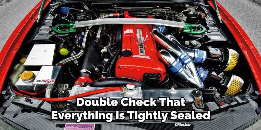 Double Check That Everything is Tightly Sealed