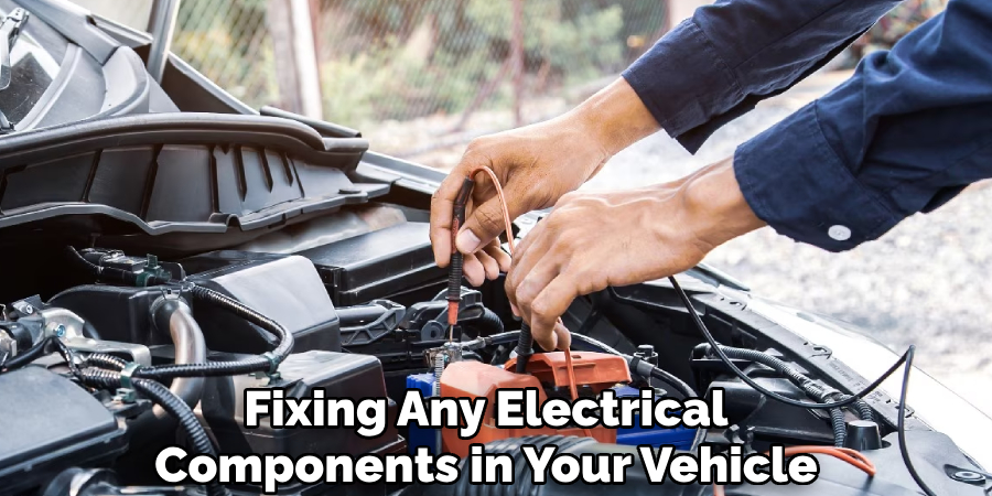 Fixing Any Electrical Components in Your Vehicle