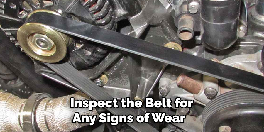  Inspect the Belt for Any Signs of Wear 