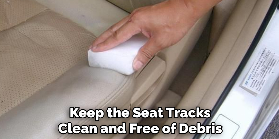 Keep the Seat Tracks Clean and Free of Debris