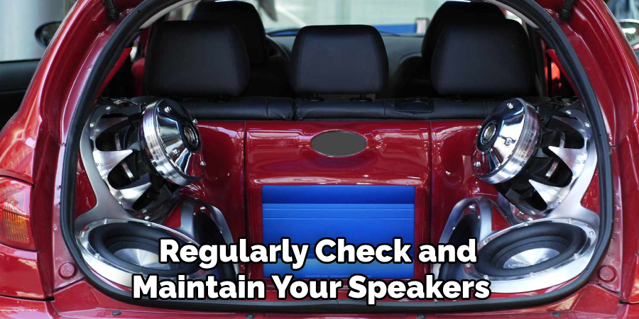 Regularly Check and Maintain Your Speakers 
