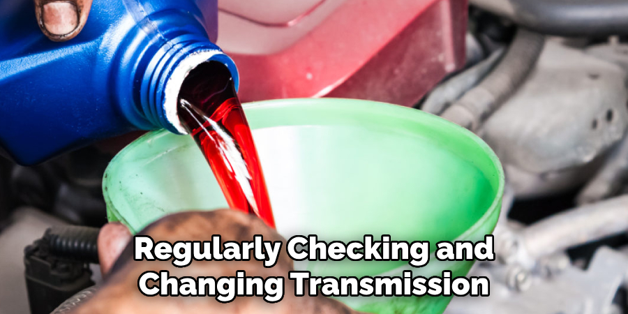 Regularly Checking and Changing Transmission