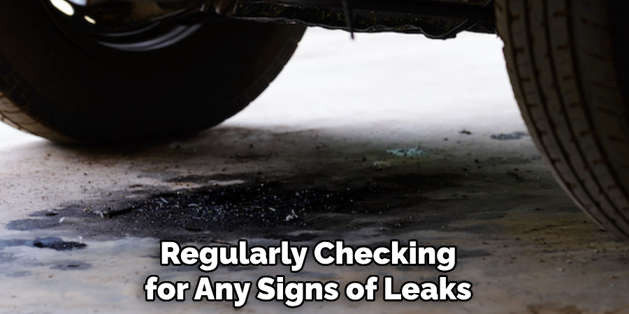 Regularly Checking for Any Signs of Leaks