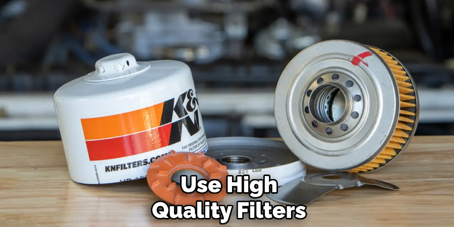 Use High Quality Filters