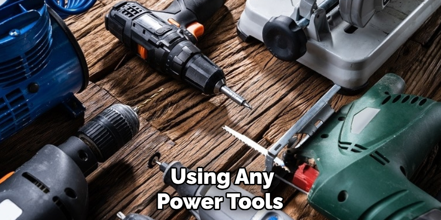  Using Any Power Tools