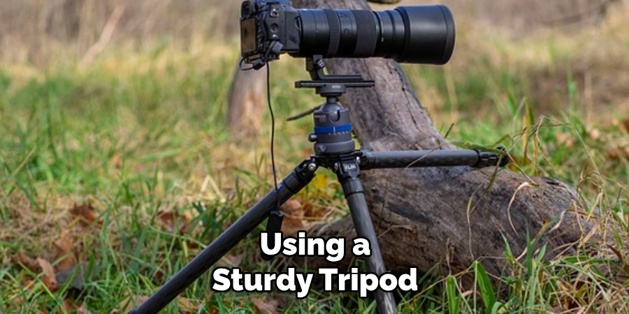 Using a Sturdy Tripod