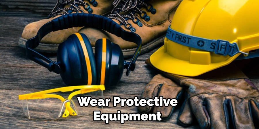 Wear Protective Equipment