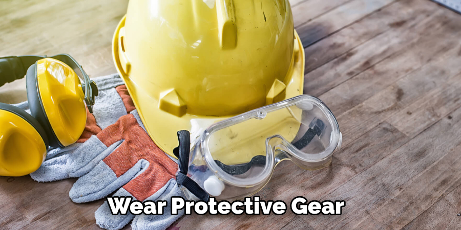 Wear Protective Gear