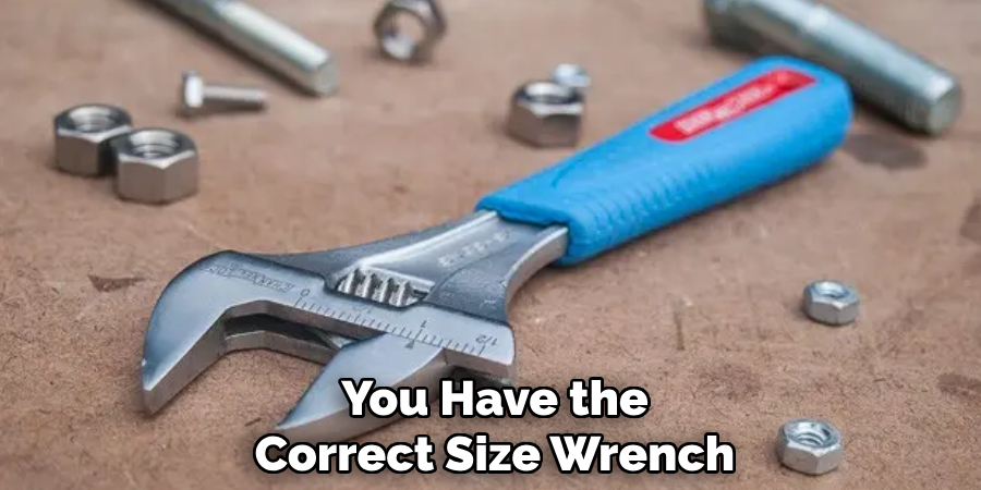 You Have the Correct Size Wrench