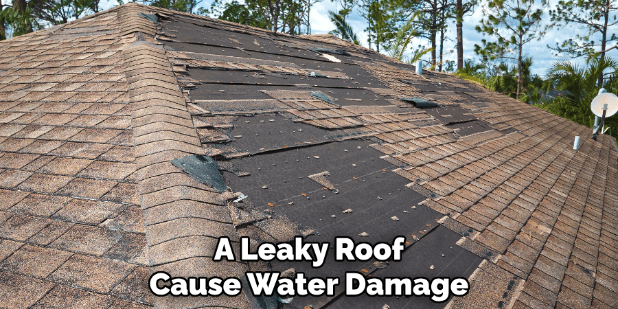 A Leaky Roof Cause Water Damage