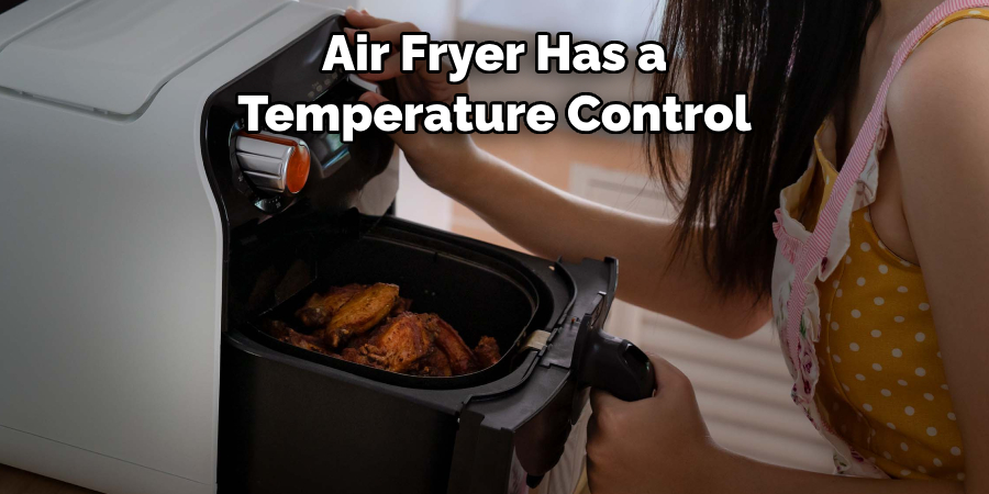 Air Fryer Has a 
Temperature Control