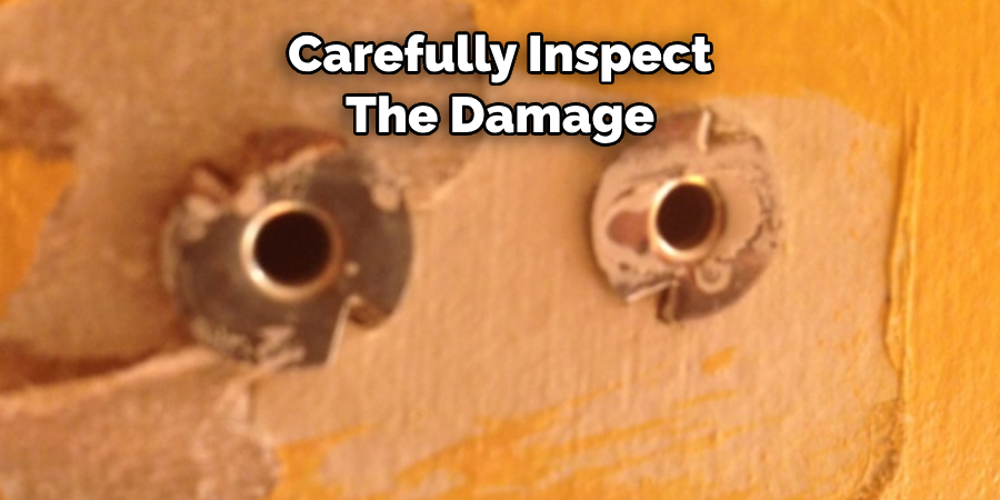 Carefully Inspect 
The Damage