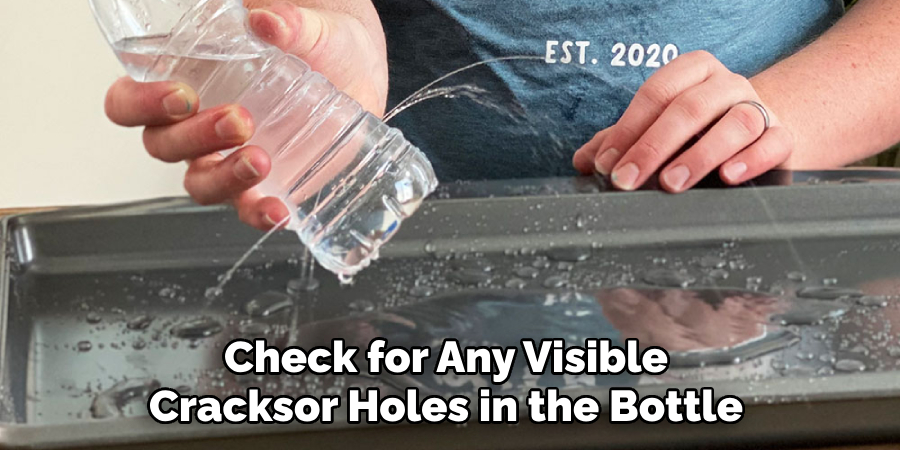 Check for Any Visible Cracks or Holes in the Bottle