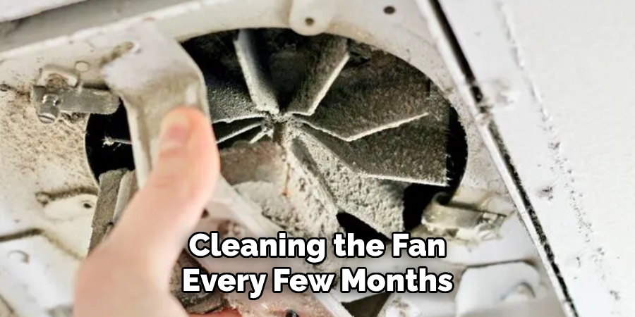 Cleaning the Fan Every Few Months
