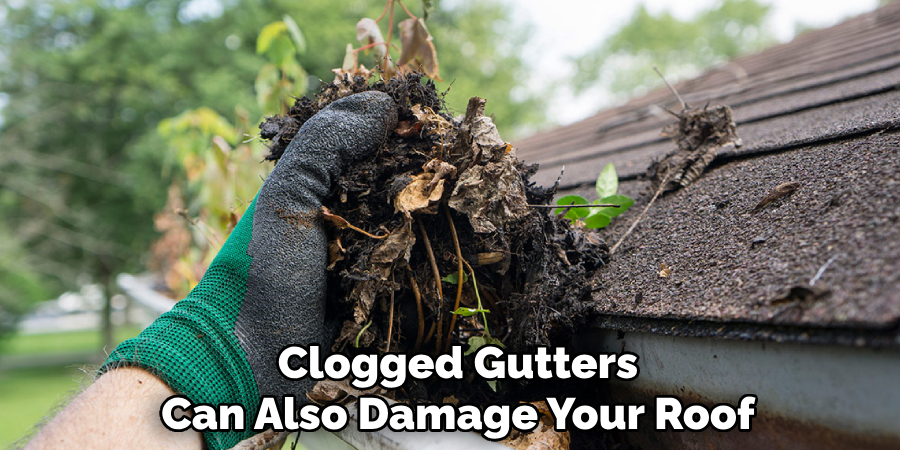 Clogged Gutters Can Also Damage Your Roof