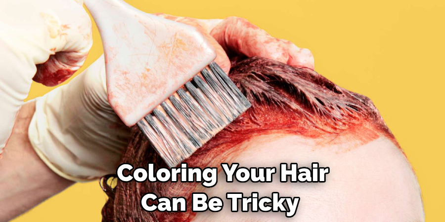Coloring Your Hair Can Be Tricky