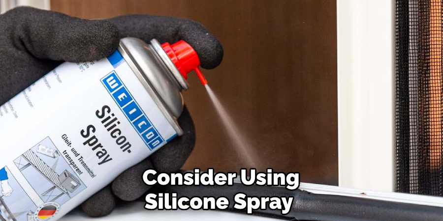 Consider Using Silicone Spray 