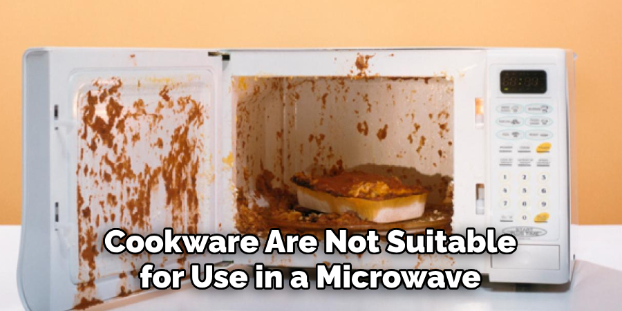 Cookware Are Not Suitable for Use in a Microwave