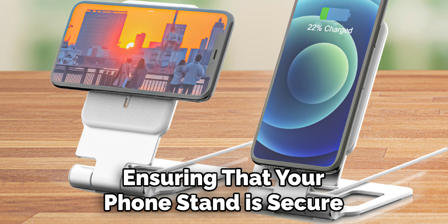 Ensuring That Your Phone Stand is Secure