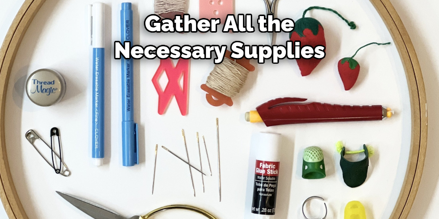Gather All the 
Necessary Supplies