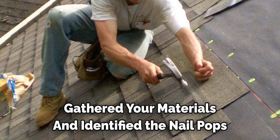 Gathered Your Materials 
And Identified the Nail Pops