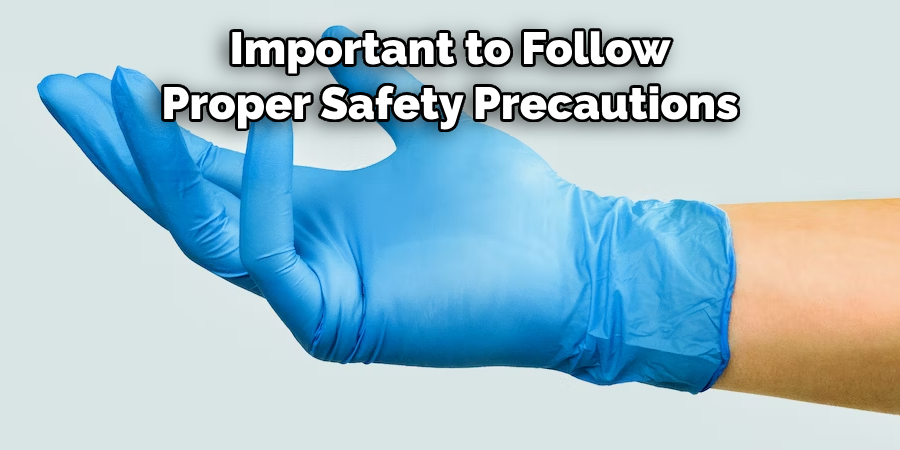 Important to Follow 
Proper Safety Precautions