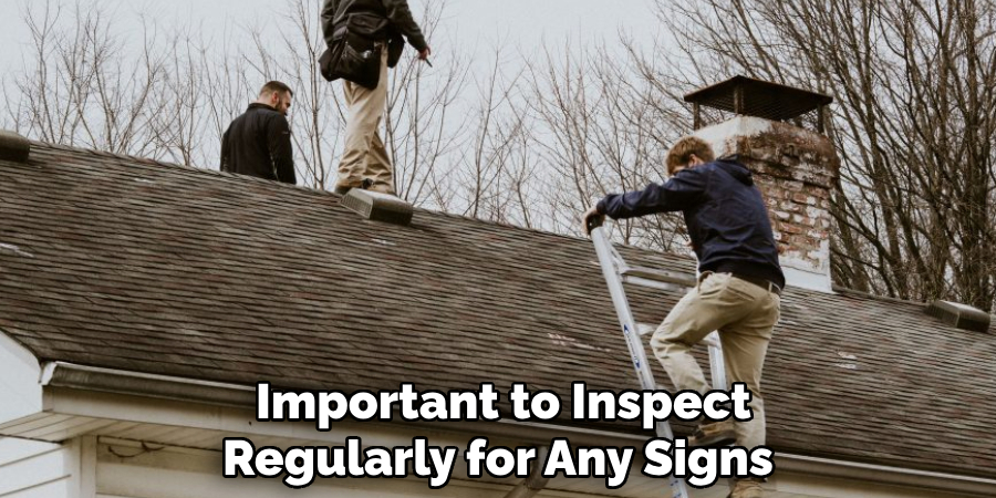  Important to Inspect Regularly for Any Signs