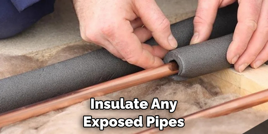 Insulate Any Exposed Pipes