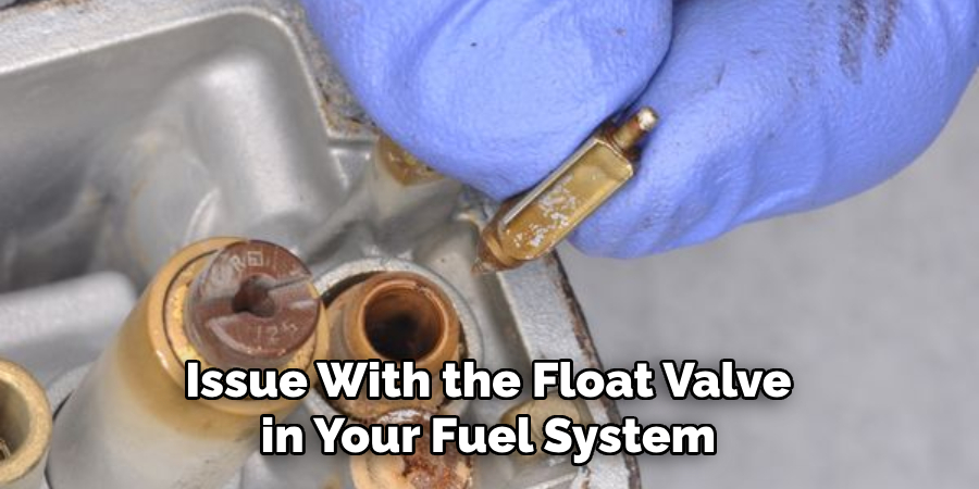 Issue With the Float Valve in Your Fuel System