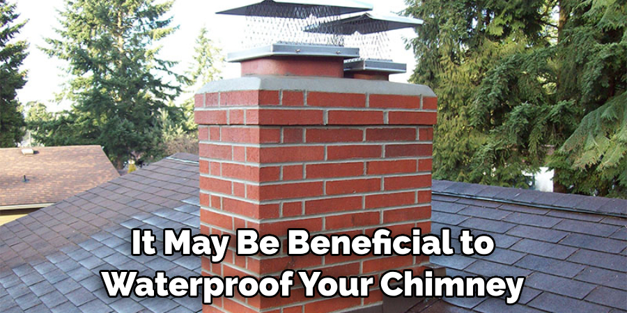 It May Be Beneficial to Waterproof Your Chimney