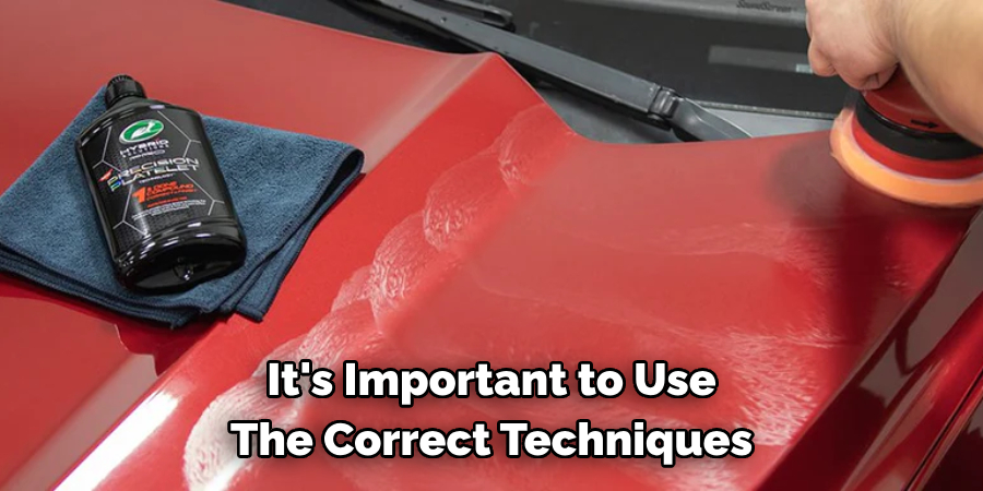 It's Important to Use 
The Correct Techniques